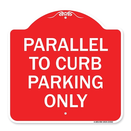 Designer Series Parallel To Curb Parking Only, Red & White Aluminum Architectural Sign